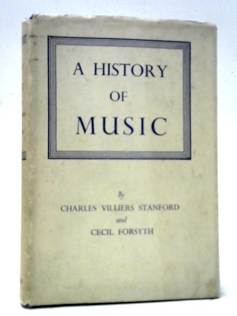 A History of Music By Charles Villiers Stanford & Cecil Forsyth