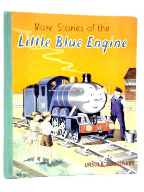 More Stories of the Little Blue Engine By Ursula Hourihane