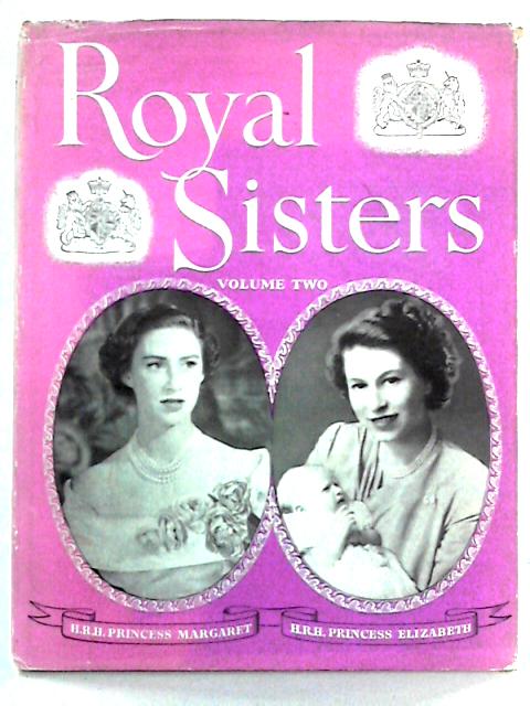 Royal Sisters: Volume 2, 1949-50 By Margaret Saville