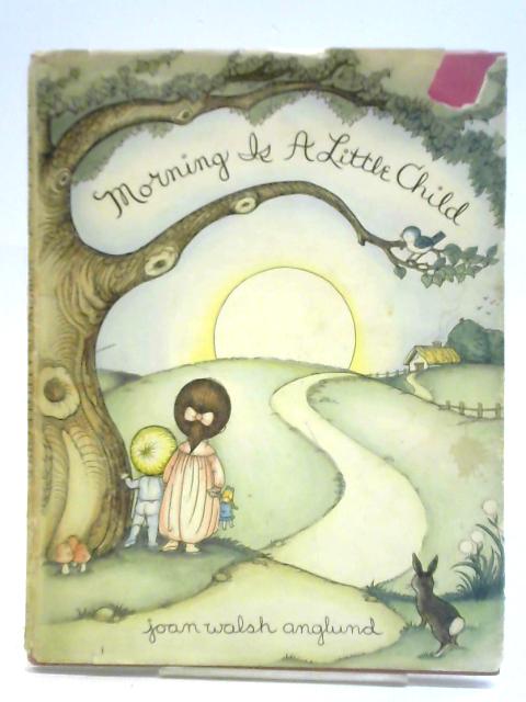 Morning is a Little Child By Joan Walsh Anglund