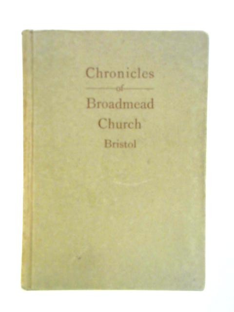 Chronicles of Broadmead Church Bristol 1640-1923 By John Waish