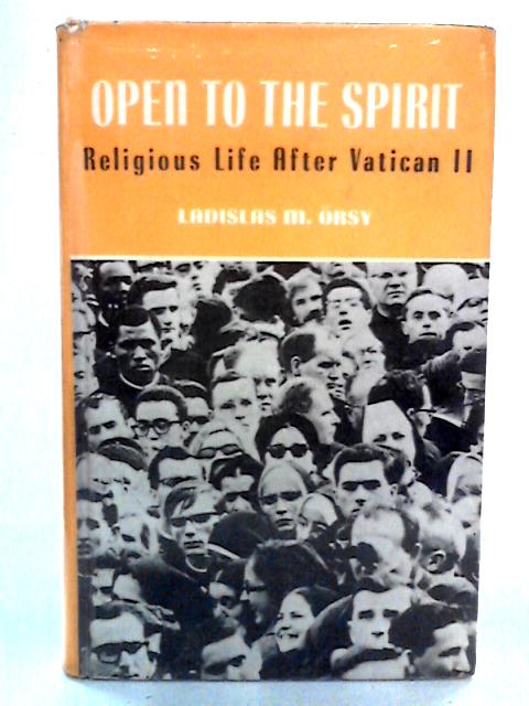 Open to the Spirit: Religious Life After Vatican II By Ladislas Orsy