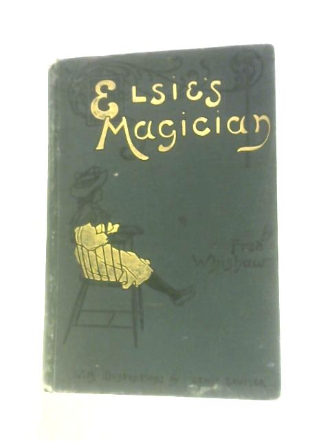 Elsie's Magician By Fred Whishaw