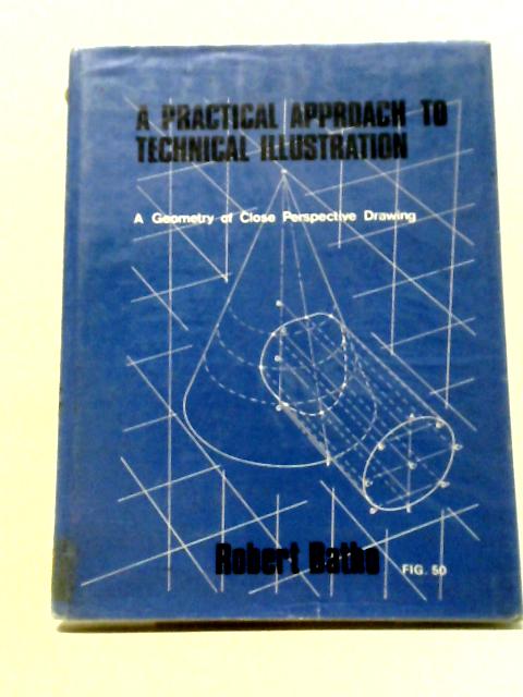 A Practical Approach to Technical Illustration By Robert Batho