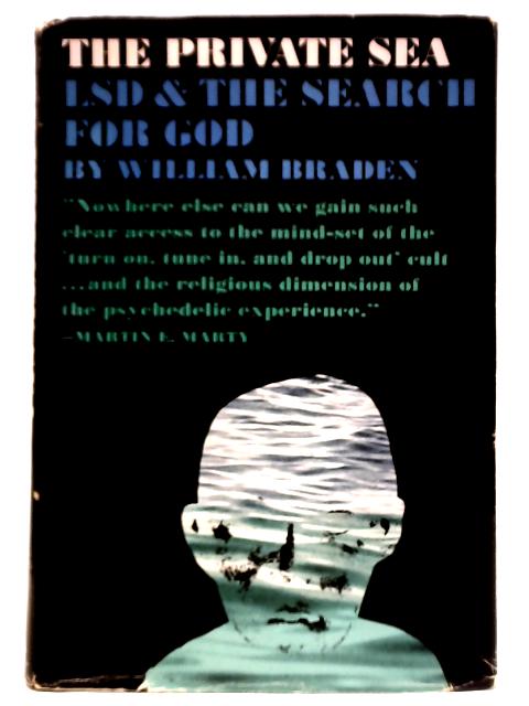 The Private Sea: L.S.D. and the Search for God von William Braden