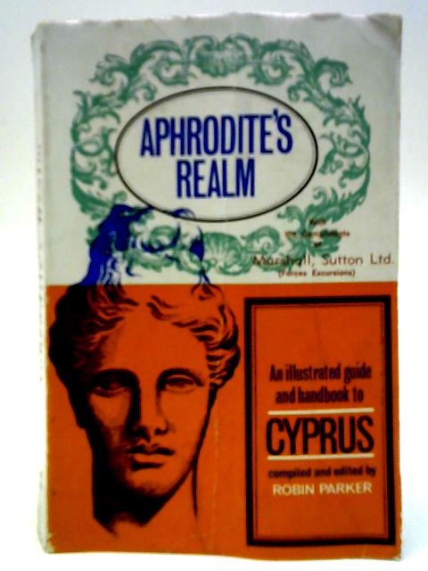 Aphrodite's Realm: An Illustrated Guide and Handbook to Cyprus von Robin Parker (Ed.)