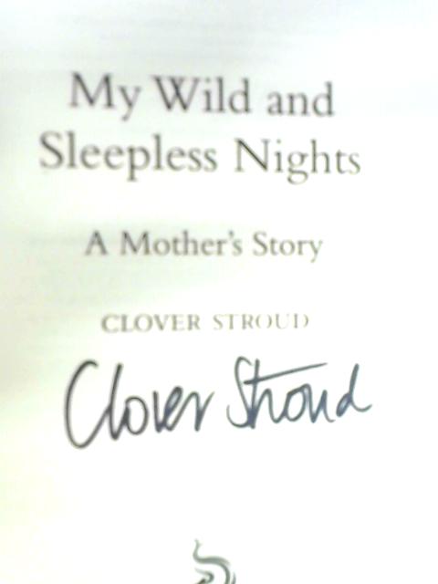 My Wild and Sleepless Nights By Clover Stroud