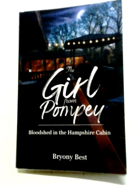 The Girl from Pompey: Bloodshed in the Hampshire Cabin von Bryony Best