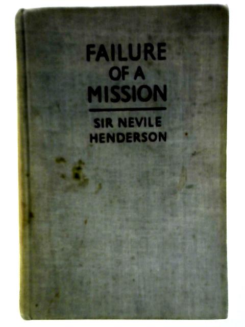 Failure Of A Mission: Berlin 1937-1939 By Nevile Henderson