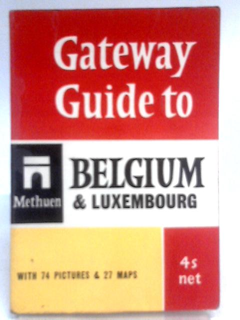 Gateway Guide to Belgium and Luxembourg By Unstated