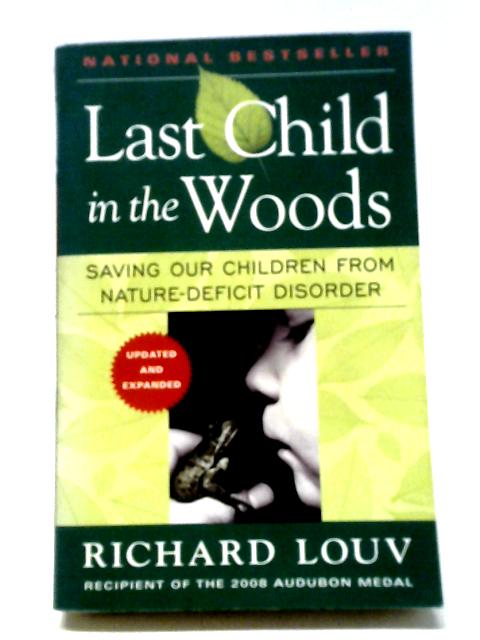 Last Child in the Woods: Saving Our Childern from Nature-deficit Disorder By Richard Louv