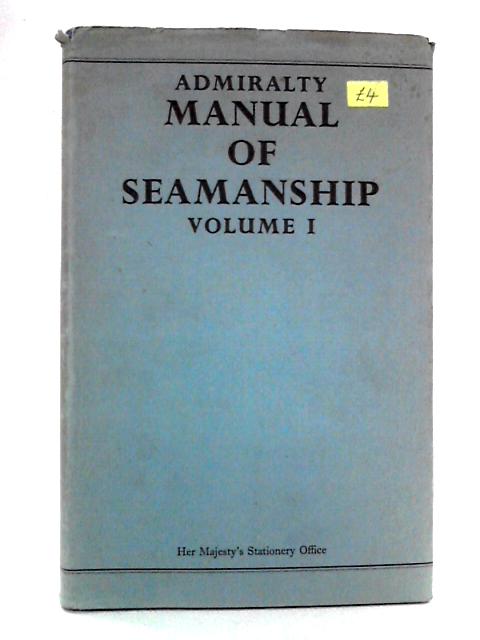 Admiralty Manual Of Seamanship: Volume I - B.R. 67(I) von HMSO