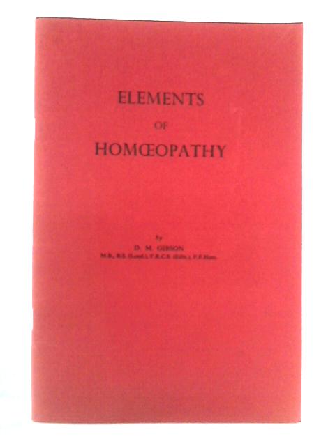 Elements of Homoeopathy von D. M. Gibson