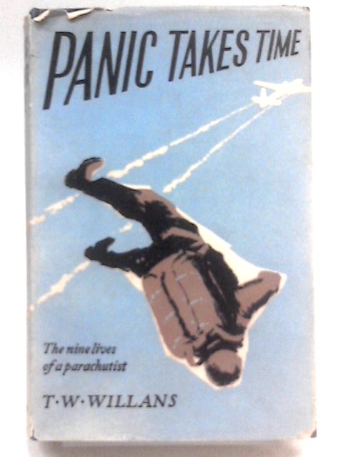 Panic Takes Time - the Nine Lives of a Parachutist By T. W. Willans