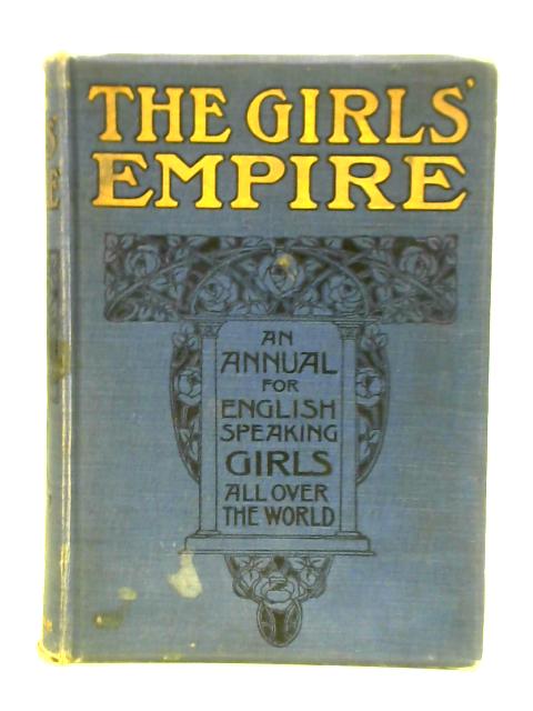 The Girls' Empire, An Annual for English-speaking Girls throughout the World. Volume II von Various