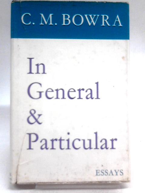 In General and Particular By C. M. Bowra