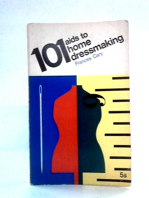 101 Aids To Home Dressmaking By Frances Cary