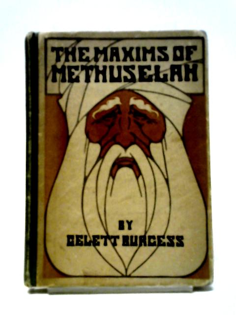 The Maxims of Methuselah By Gelett Burgess