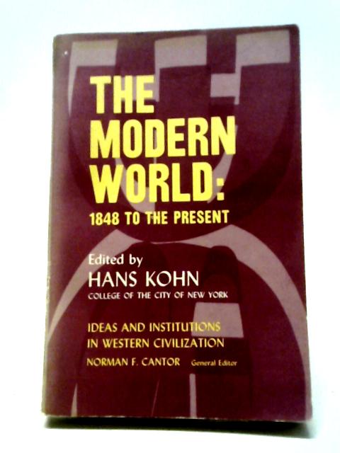 The Modern World: 1848 To Present By Hans Kohn