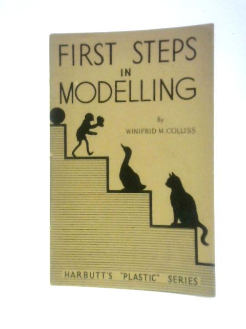 First Steps in Modelling By Winifrid M. Colliss