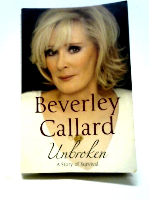 Unbroken: My Story of Survival By Beverley Callard