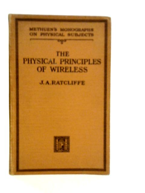 The Physical Principles of Wireless By J.A.Ratcliffe