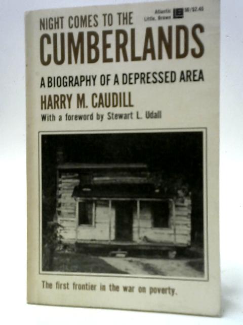 Night Comes to the Cumberlands - A Biography Of A Depressed Area By Harry M. Caudill