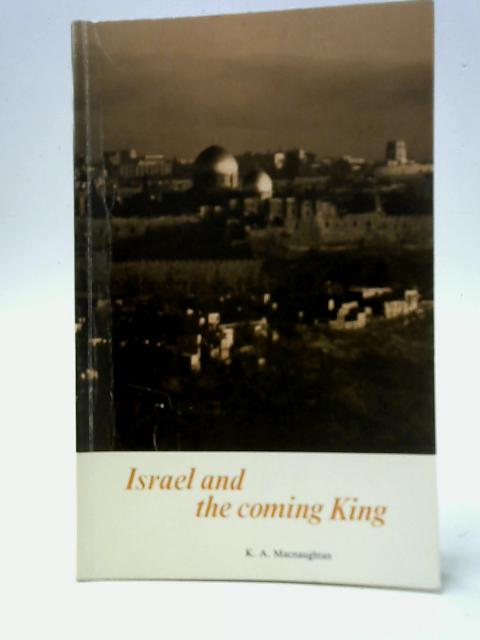 Israel and the Coming King von K. A. Macnaughton