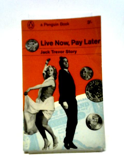 Live Now, Pay Later (Penguin Books 1958) von Jack Trevor Story