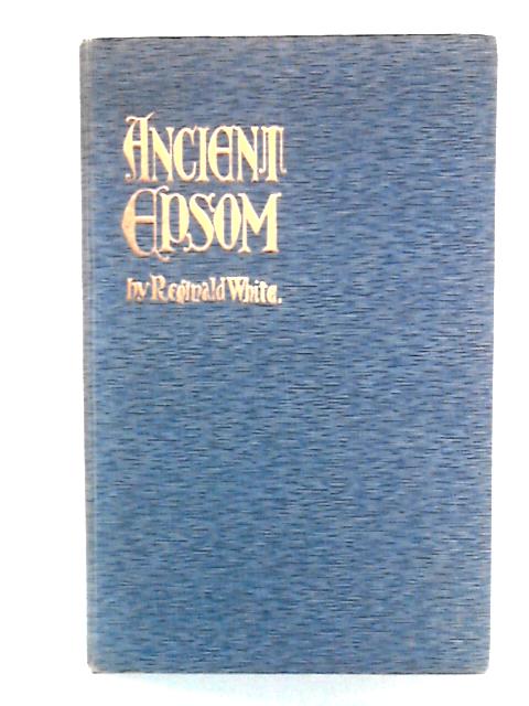 Ancient Epsom: The Common Fields and Ancient Roads By Reginald White