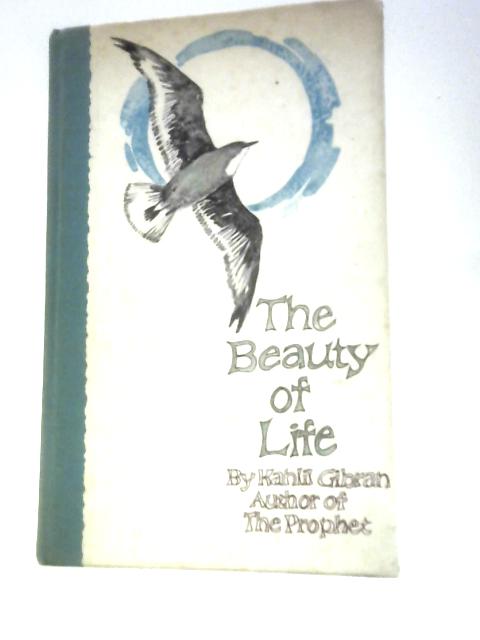 The Beauty of Life By Kahlil Gibran