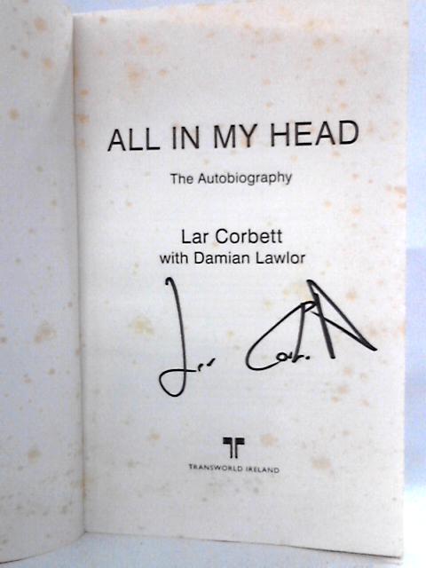 All In My Head: Lar Corbett Autobiography By Lar Corbett