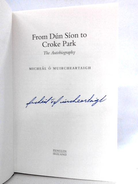 From Dún Síon to Croke Park: The Autobiography By Michel  Muircheartaigh