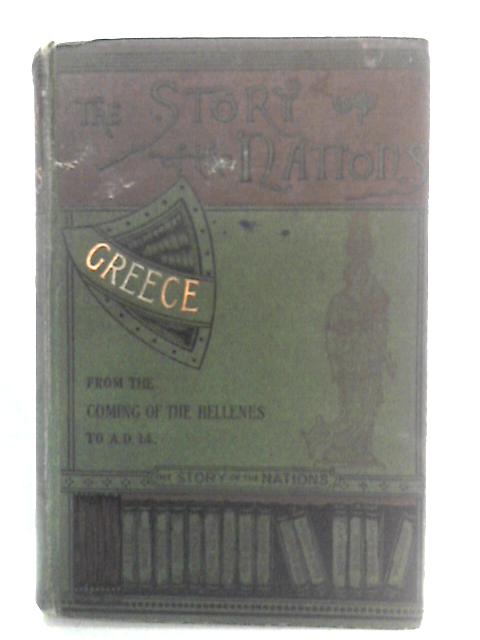 Greece: From the Coming of the Hellenes to AD 14 By E. S. Shuckburgh