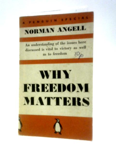 Why Freedom Matters: A Penguin Special By Norman Angell