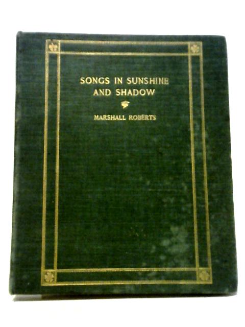 Songs In Sunshine And Shadow By Marshall Roberts