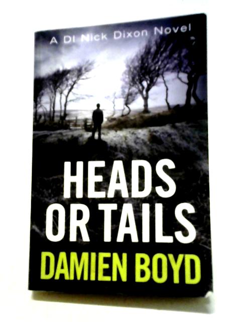 Heads or Tails: 7 (DI Nick Dixon Crime, 7) By Damien Boyd