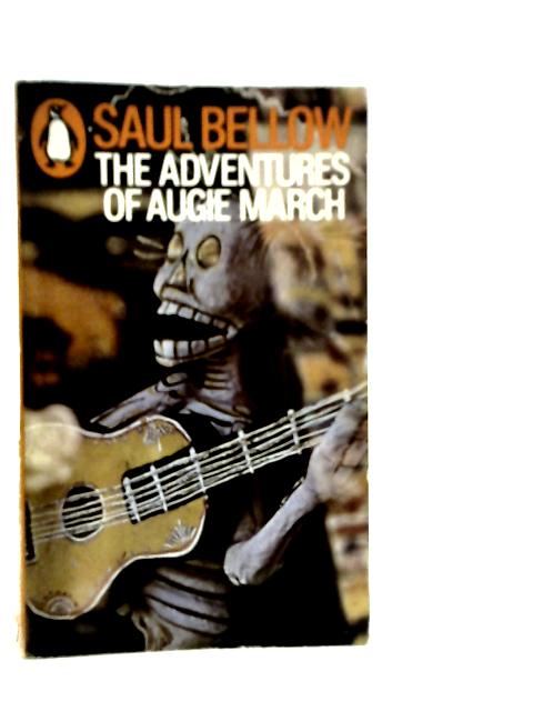 The Adventures of Augie March By Saul Bellow