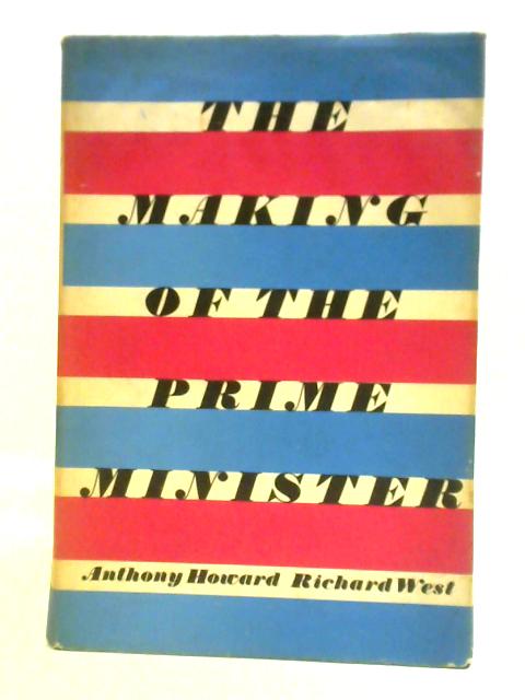 The Making of the Prime Minister By Anthony Howard & Richard West