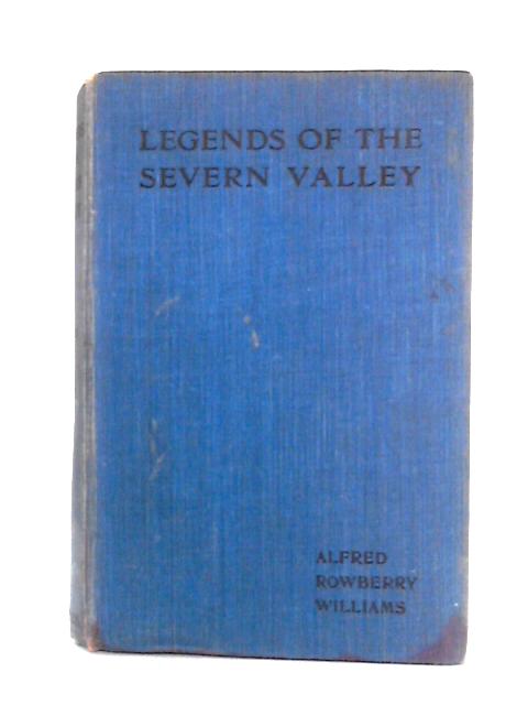 Legends Of The Severn Valley By Alfred Rowberry William