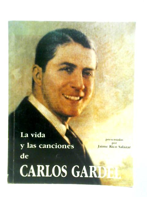 La Vida y Las Canciones de Carlos Gardel von Jaime Rico Salazar