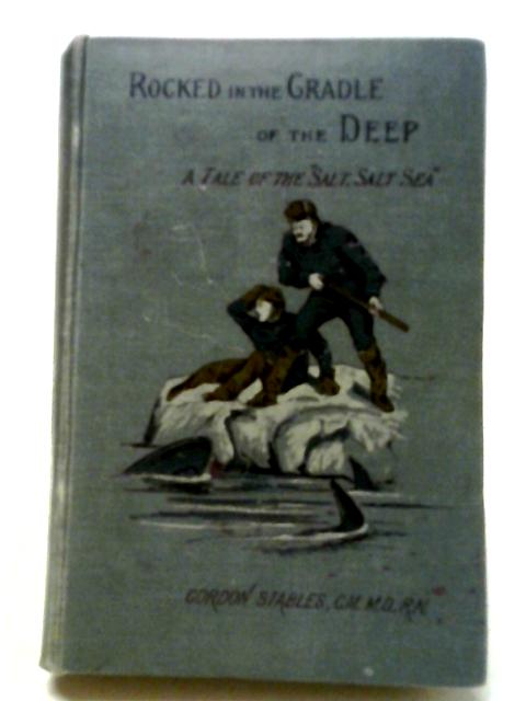 Rocked in the Cradle of the Deep By Gordon Stables