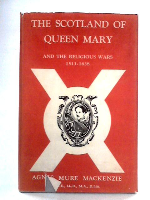 The Scotland Of Queen Mary And The Religious Wars von Agnes Mure Mackenzie