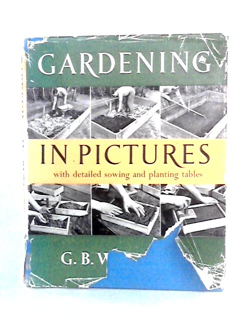 Gardening in Pictures: With Detailed Sowing and Planting Tables von G. B. Walkden