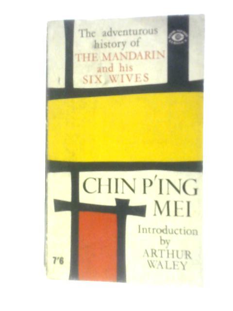 The Adventurous History of The Mandarin and His Six Wives By Chin P'ing Mei