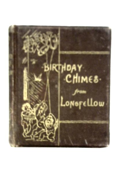 Birthday Chimes from Longfellow By Longfellow