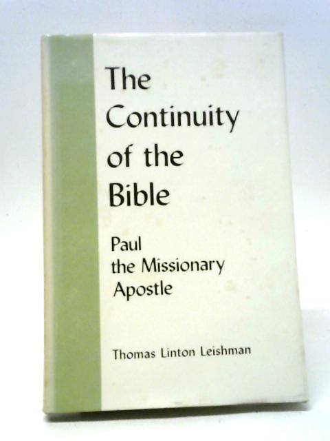 The Continuity of the Bible: Paul the Missionary Apostle By Thomas Linton Leishman