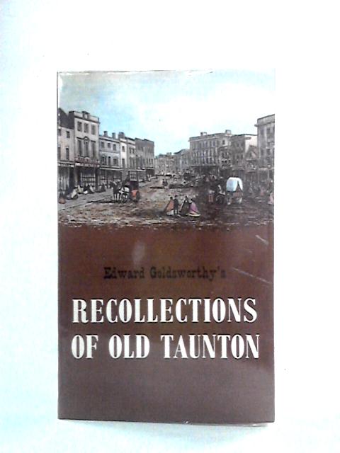 Recollections of Old Taunton von Edward Goldsworthy