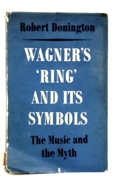 Wagner's 'Ring' and Its Symbols By Robert Donington