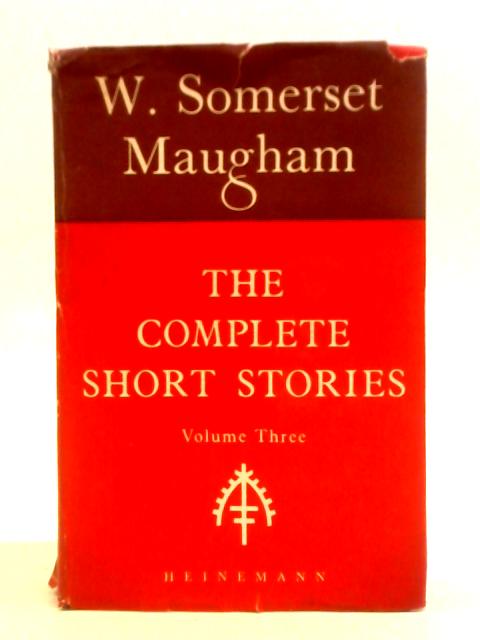 The Complete Short Stories Of W. Somerset Maugham Vol. III By Maugham W. Somerset